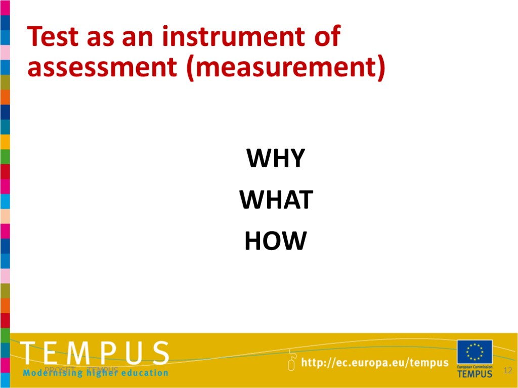 Test as an instrument of assessment (measurement) PROSET - TEMPUS 12 WHY WHAT HOW